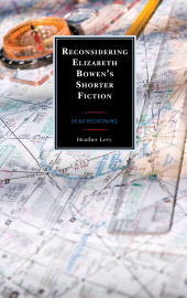 E-book, Reconsidering Elizabeth Bowen's Shorter Fiction : Dead Reckoning, Lexington Books