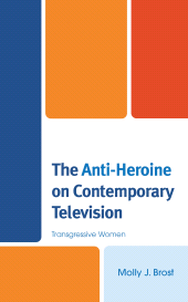 E-book, The Anti-Heroine on Contemporary Television : Transgressive Women, Lexington Books