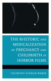 eBook, The Rhetoric and Medicalization of Pregnancy and Childbirth in Horror Films, Lexington Books