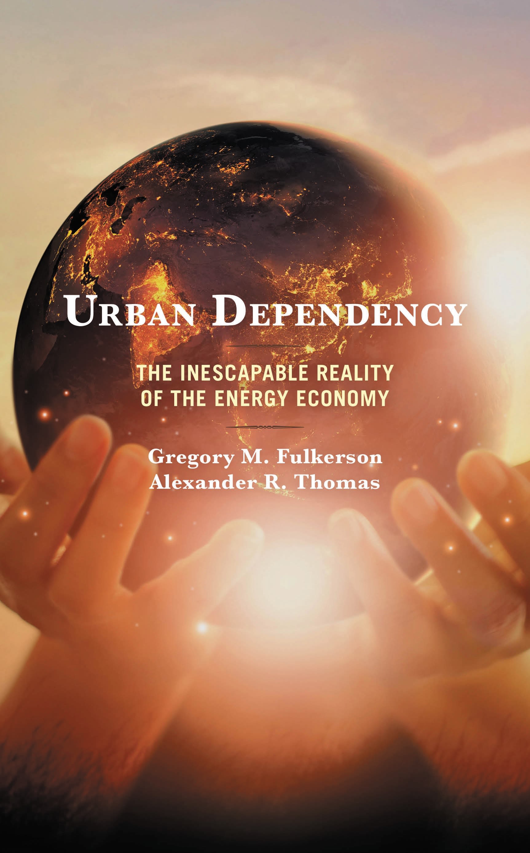 E-book, Urban Dependency : The Inescapable Reality of the Energy Economy, Lexington Books