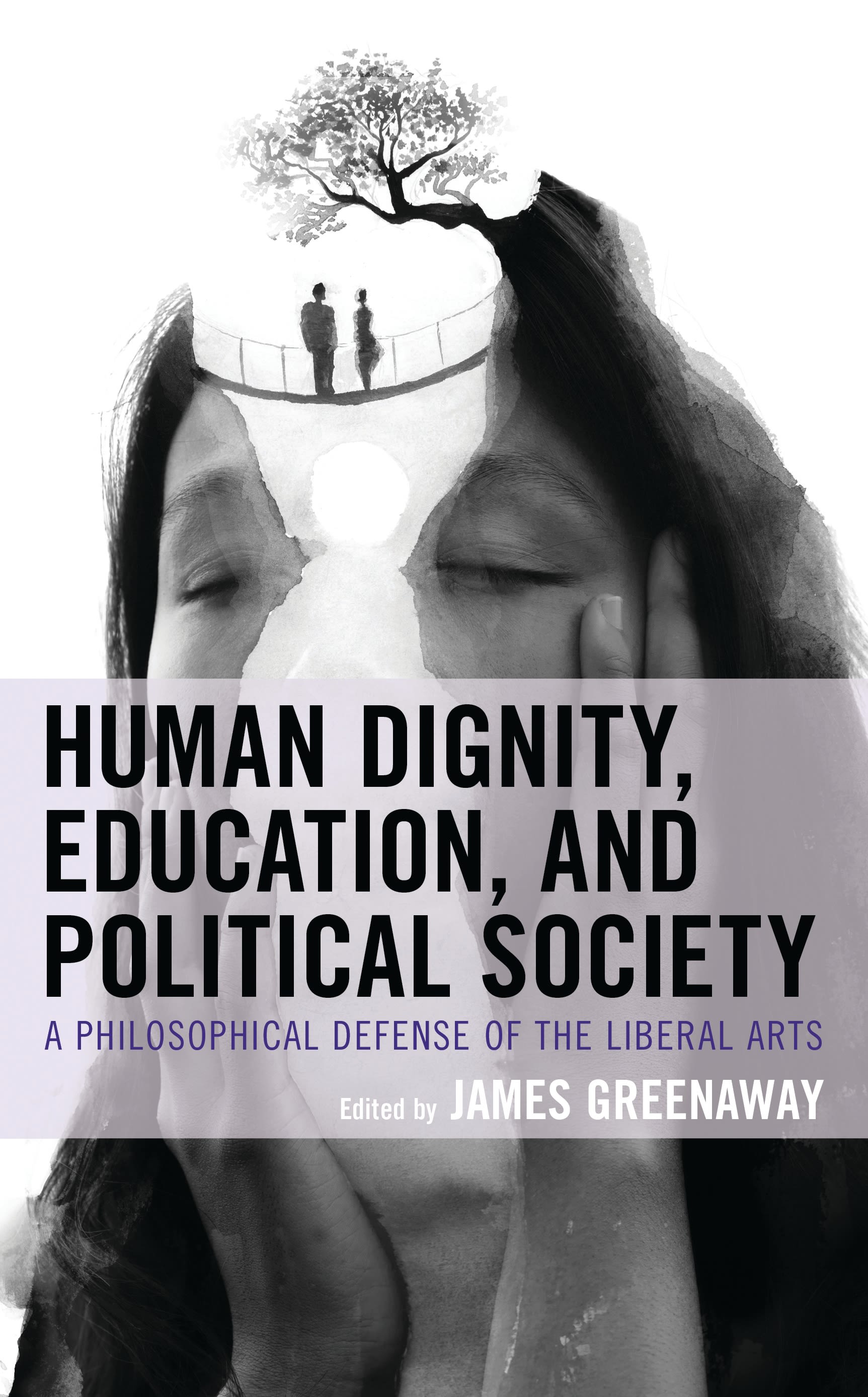 E-book, Human Dignity, Education, and Political Society : A Philosophical Defense of the Liberal Arts, Lexington Books