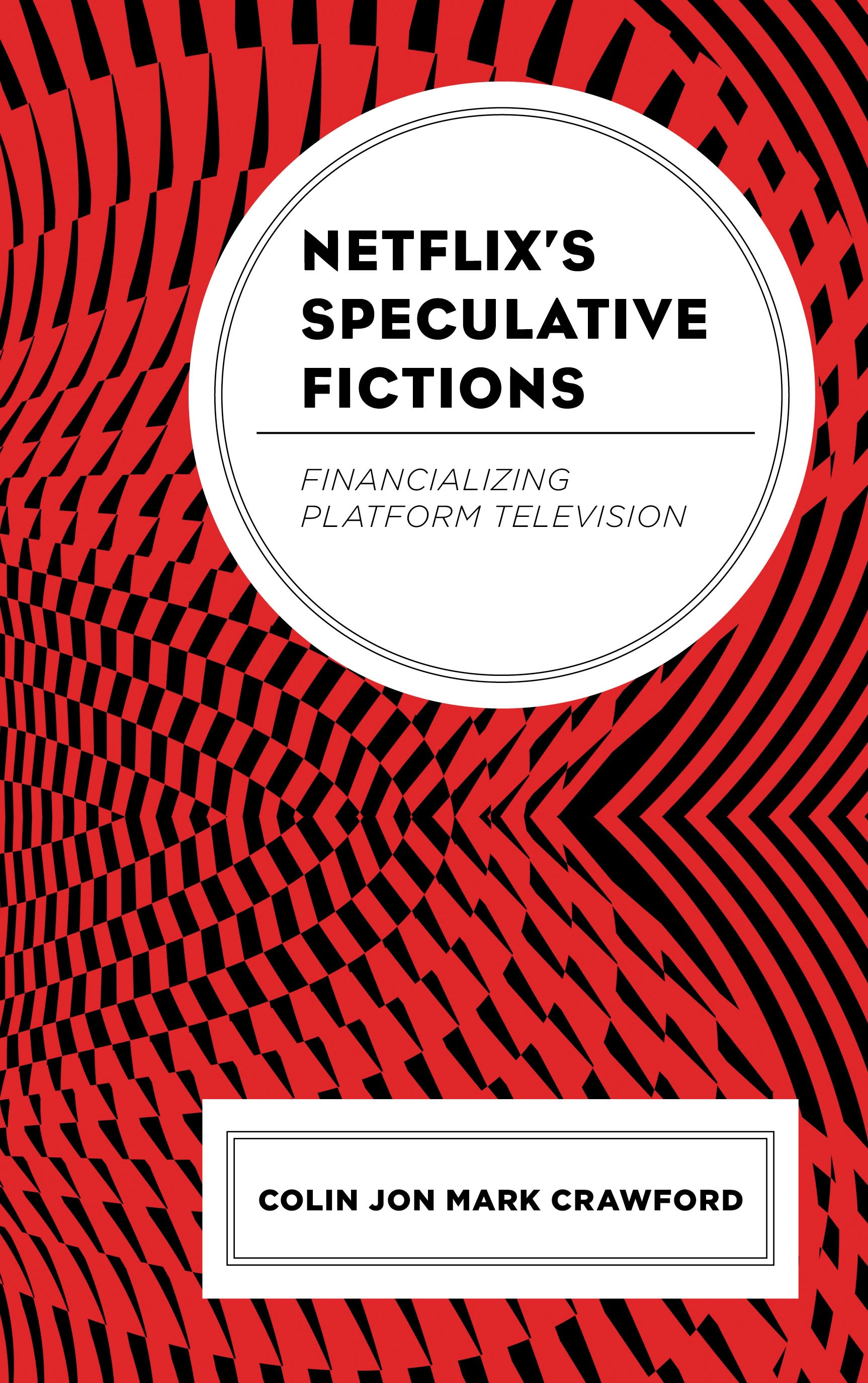 eBook, Netflix's Speculative Fictions : Financializing Platform Television, Lexington Books