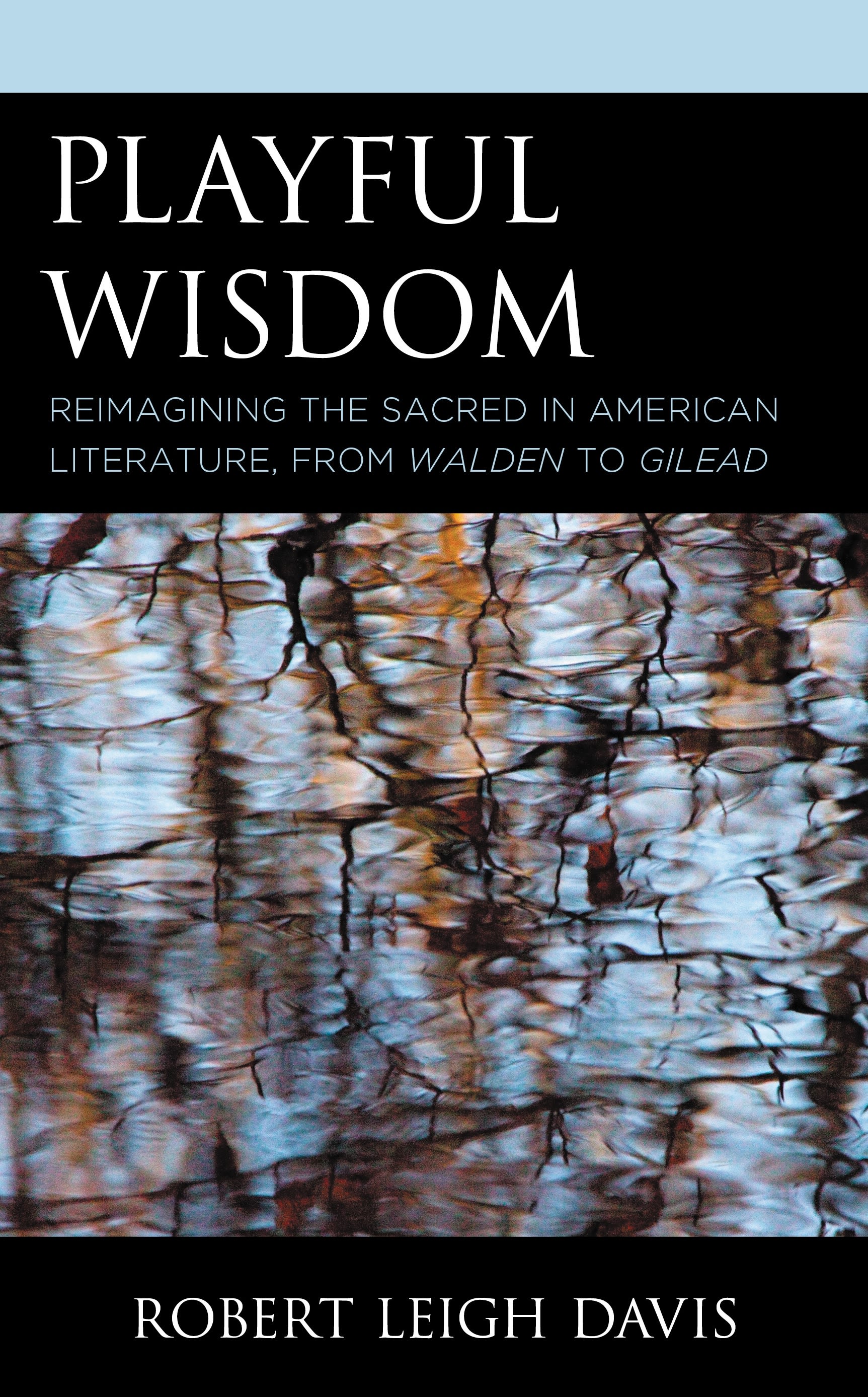 E-book, Playful Wisdom : Reimagining the Sacred in American Literature, from Walden to Gilead, Lexington Books