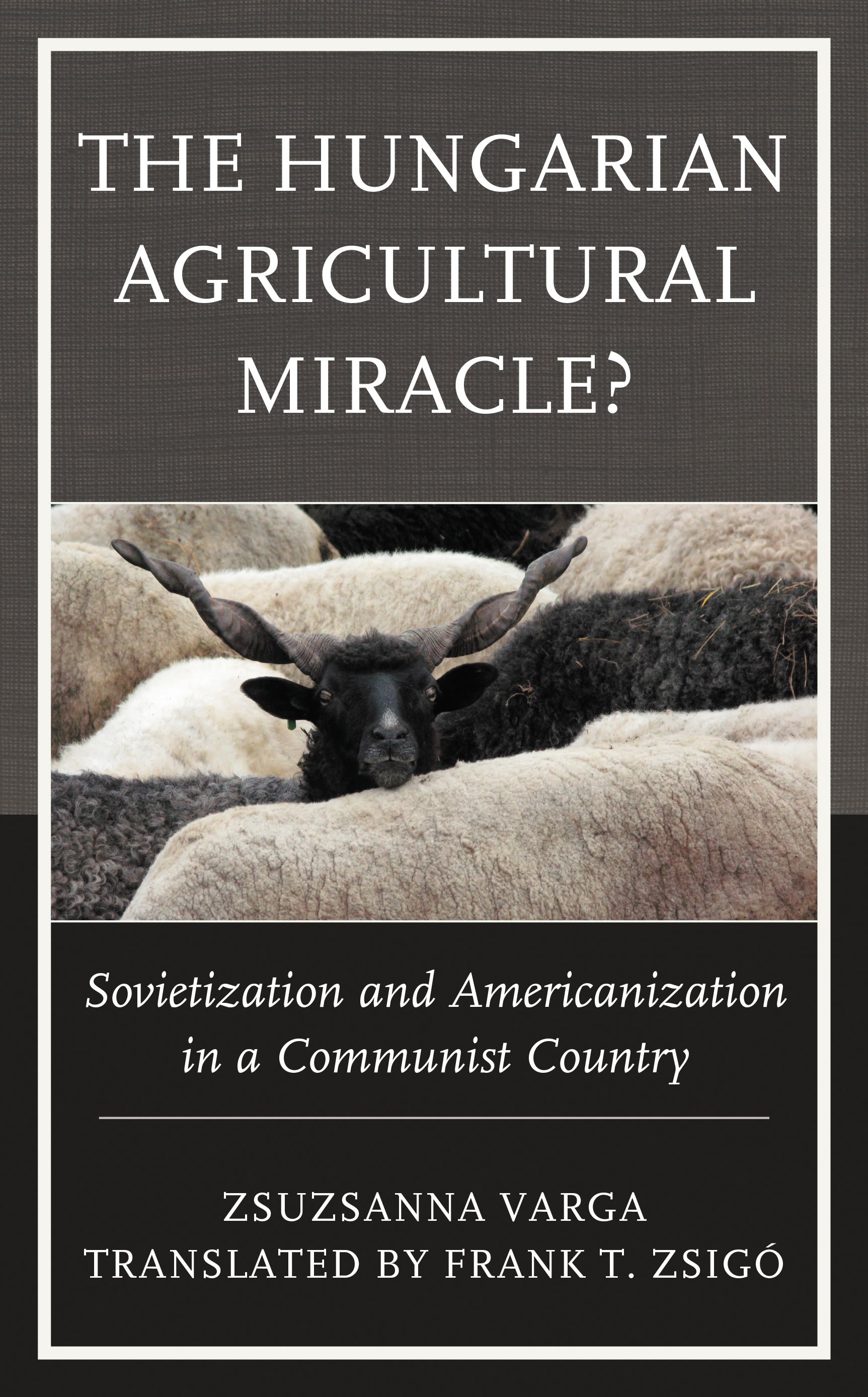 E-book, The Hungarian Agricultural Miracle? : Sovietization and Americanization in a Communist Country, Varga, Zsuzsanna, Lexington Books