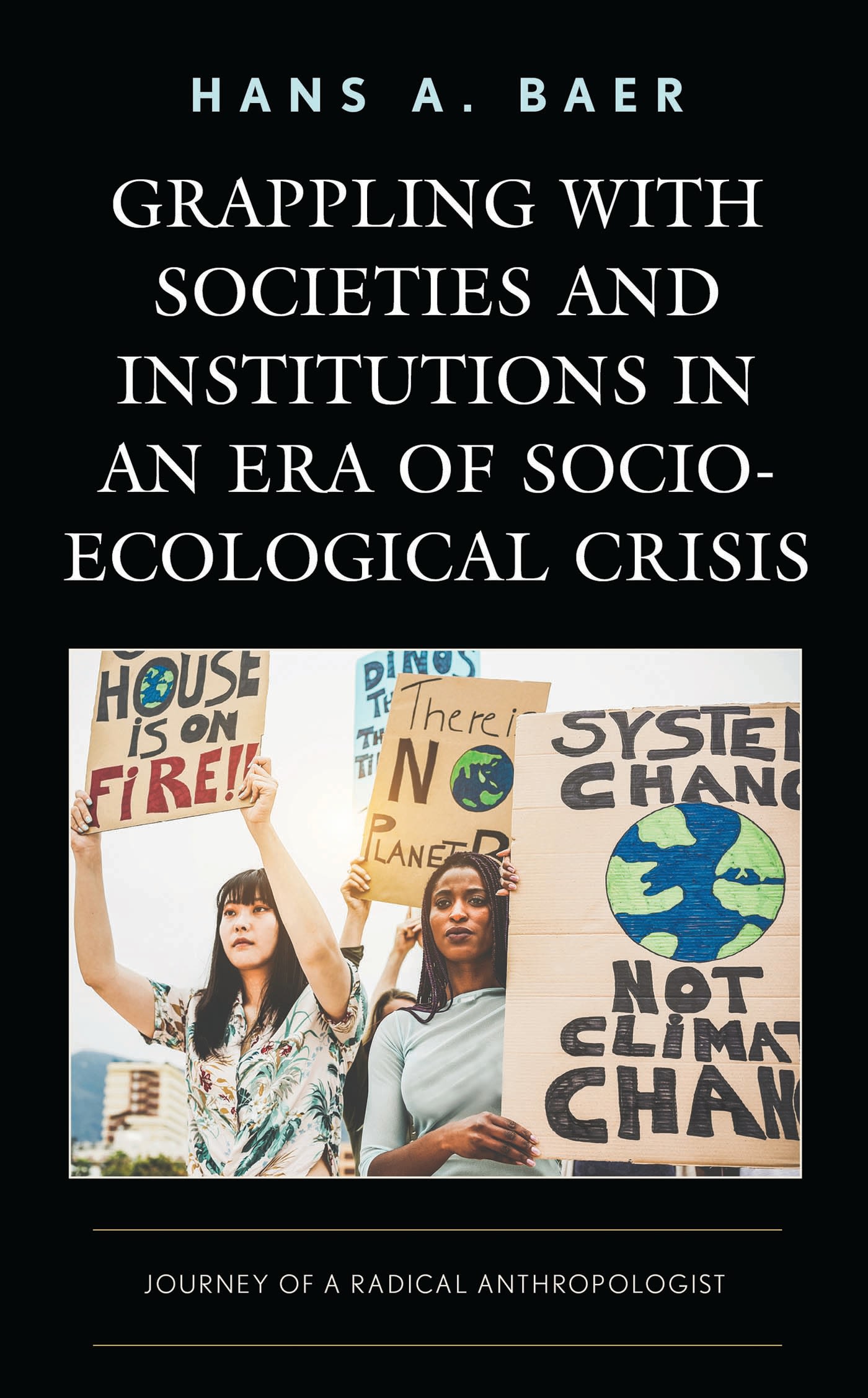 E-book, Grappling with Societies and Institutions in an Era of Socio-Ecological Crisis : Journey of a Radical Anthropologist, Lexington Books