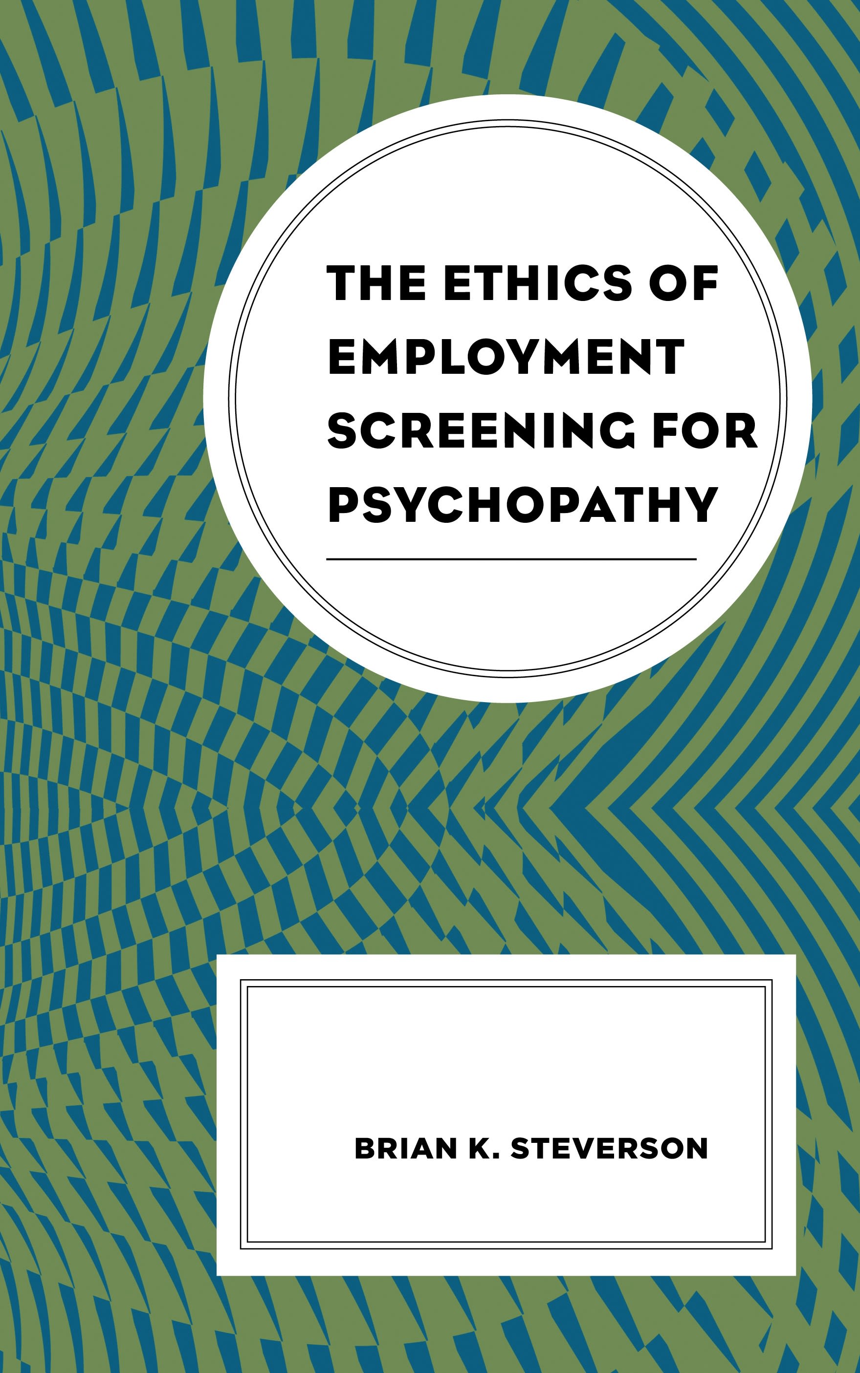 E-book, The Ethics of Employment Screening for Psychopathy, Lexington Books