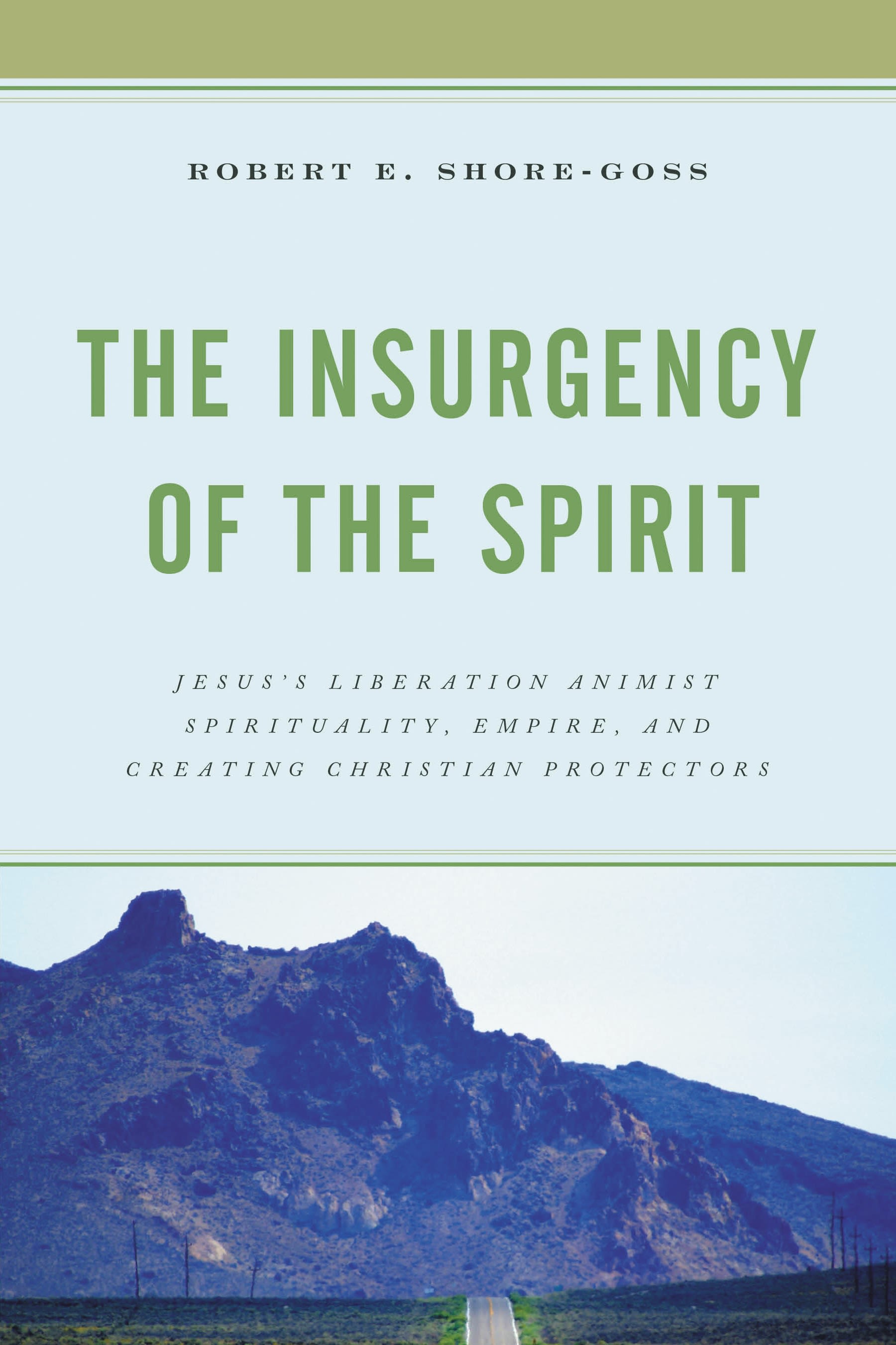 E-book, The Insurgency of the Spirit : Jesus's Liberation Animist Spirituality, Empire, and Creating Christian Protectors, Lexington Books