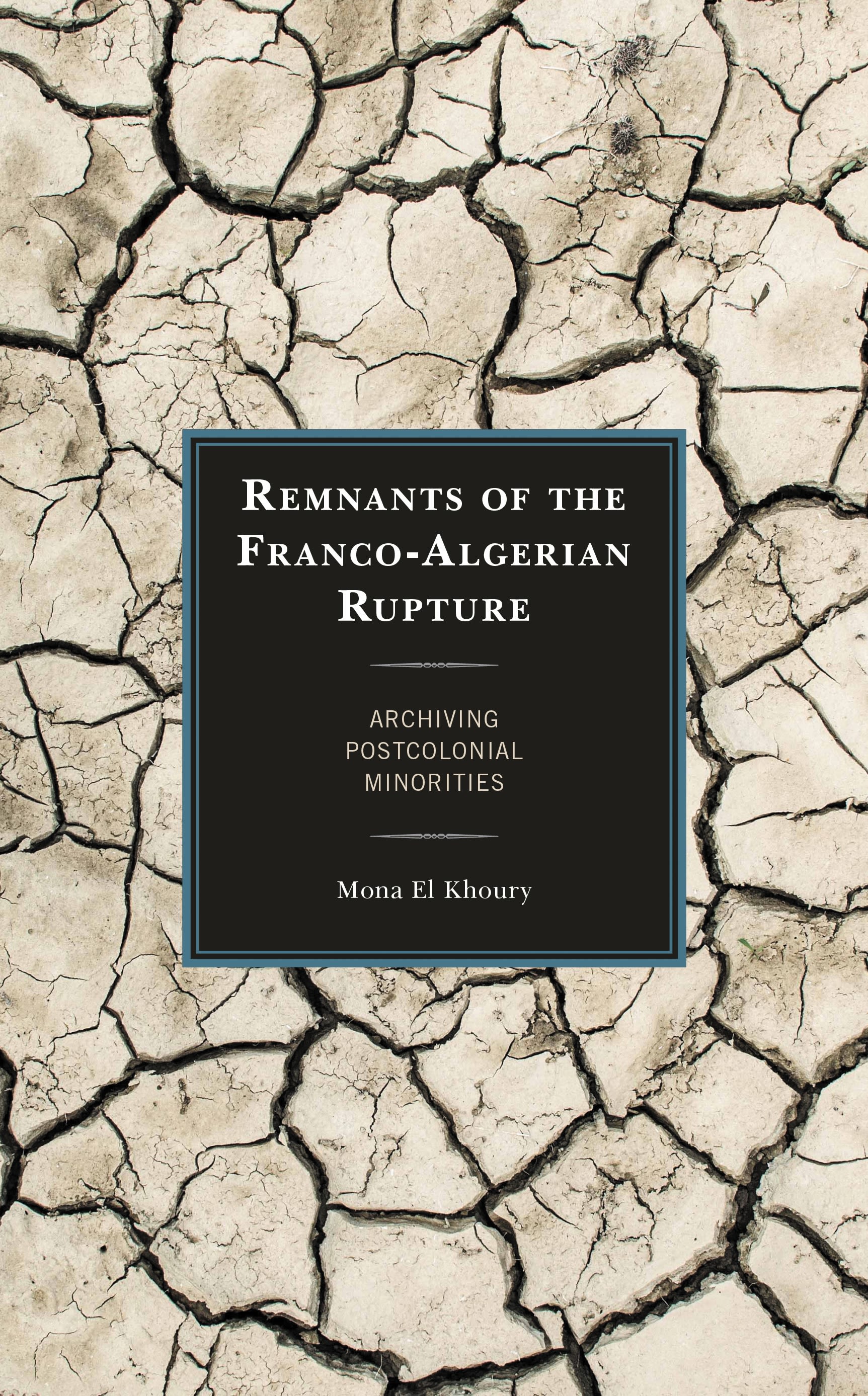 eBook, Remnants of the Franco-Algerian Rupture : Archiving Postcolonial Minorities, Lexington Books