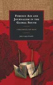 E-book, Foreign Aid and Journalism in the Global South : A Mouthpiece for Truth, Lexington Books