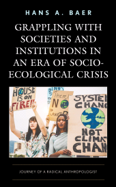 eBook, Grappling with Societies and Institutions in an Era of Socio-Ecological Crisis : Journey of a Radical Anthropologist, Lexington Books
