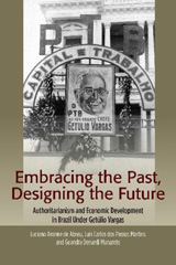 E-book, Embracing the Past, Designing the Future : Authoritarianism and Economic Development in Brazil Under Getúlio Vargas, Liverpool University Press
