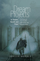 E-book, Dream Projects in Theatre, Novels and Films : The Works of Paul Claudel, Jean Genet, and Federico Fellini, Liverpool University Press