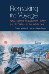E-book, Remaking the Voyage : New Essays on Malcolm Lowry and 'In Ballast to the White Sea', Liverpool University Press