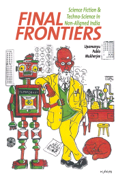 E-book, Final Frontiers : Science Fiction and Techno-Science in Non-Aligned India, Liverpool University Press