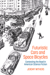 E-book, Futuristic Cars and Space Bicycles : Contesting the Road in American Science Fiction, Liverpool University Press