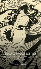 E-book, Sexual progressives : Reimagining intimacy in Scotland, 1880-1914, Manchester University Press