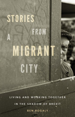 E-book, Stories from a migrant city : Living and working together in the shadow of Brexit, Manchester University Press