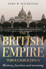 eBook, British Empire through buildings : Structure, function and meaning, Manchester University Press