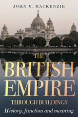 E-book, British Empire through buildings : Structure, function and meaning, Manchester University Press