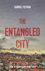 E-book, Entangled city : Crime as urban fabric in São Paulo, Feltran, Gabriel, Manchester University Press