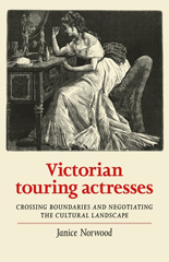 eBook, Victorian touring actresses : Crossing boundaries and negotiating the cultural landscape, Manchester University Press