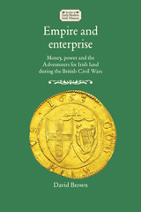 E-book, Empire and enterprise : Money, power and the Adventurers for Irish land during the British Civil Wars, Manchester University Press