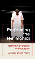 eBook, Performing the testimonial : Rethinking verbatim dramaturgies, Manchester University Press