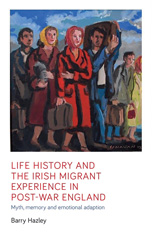 eBook, Life history and the Irish migrant experience in post-war England : Myth, memory and emotional adaption, Manchester University Press