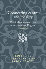 E-book, Connecting centre and locality : Political communication in early modern England, Manchester University Press