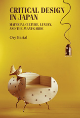 eBook, Critical design in Japan : Material culture, luxury, and the avant-garde, Bartal, Ory., Manchester University Press