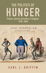 E-book, Politics of hunger : Protest, poverty and policy in England, c. 1750-c. 1840, Manchester University Press
