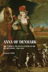 eBook, Anna of Denmark : The material and visual culture of the Stuart courts, 1589-1619, Manchester University Press