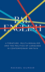 E-book, Bad English : Literature, multilingualism, and the politics of language in contemporary Britain, Manchester University Press
