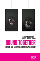 eBook, Bound together : Leather, sex, archives, and contemporary art, Manchester University Press