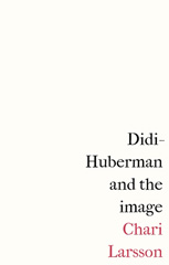 E-book, Didi-Huberman and the image, Larsson, Chari, Manchester University Press