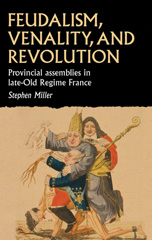 E-book, Feudalism, venality, and revolution : Provincial assemblies in late-Old Regime France, Manchester University Press