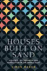 E-book, Houses built on sand : Violence, sectarianism and revolution in the Middle East, Manchester University Press