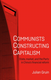 E-book, Communists constructing capitalism : State, market, and the Party in China's financial reform, Manchester University Press