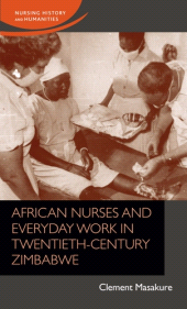 eBook, African nurses and everyday work in twentieth-century Zimbabwe, Manchester University Press