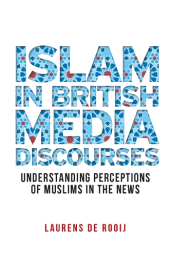 E-book, Islam in British media discourses : Understanding perceptions of Muslims in the news, Manchester University Press