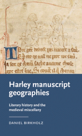 eBook, Harley manuscript geographies : Literary history and the medieval miscellany, Manchester University Press