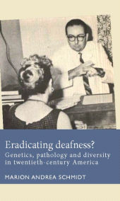 eBook, Eradicating deafness? : Genetics, pathology, and diversity in twentieth-century America, Manchester University Press