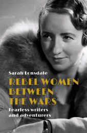 E-book, Rebel women between the wars : Fearless writers and adventurers, Manchester University Press