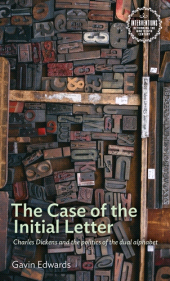 E-book, The Case of the Initial Letter : Charles Dickens and the politics of the dual alphabet, Manchester University Press