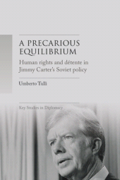 E-book, A precarious equilibrium : Human rights and détente in Jimmy Carter's Soviet policy, Manchester University Press