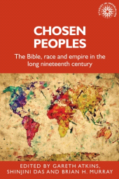 eBook, Chosen peoples : The Bible, race and empire in the long nineteenth century, Manchester University Press