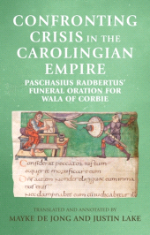 E-book, Confronting crisis in the Carolingian empire : Paschasius Radbertus' funeral oration for Wala of Corbie, Manchester University Press