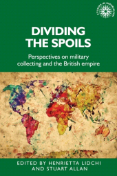 eBook, Dividing the spoils : Perspectives on military collections and the British empire, Manchester University Press