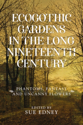 E-book, EcoGothic gardens in the long nineteenth century : Phantoms, fantasy and uncanny flowers, Manchester University Press