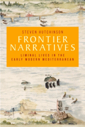 E-book, Frontier narratives : Liminal lives in the early modern Mediterranean, Manchester University Press